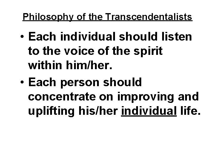 Philosophy of the Transcendentalists • Each individual should listen to the voice of the