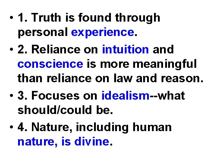  • 1. Truth is found through personal experience. • 2. Reliance on intuition