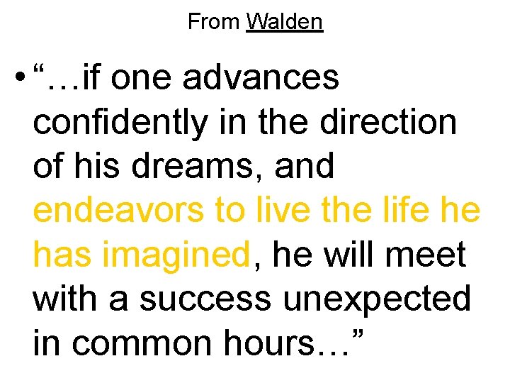 From Walden • “…if one advances confidently in the direction of his dreams, and