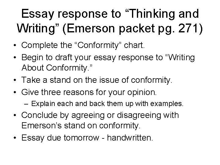 Essay response to “Thinking and Writing” (Emerson packet pg. 271) • Complete the “Conformity”