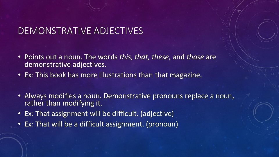 DEMONSTRATIVE ADJECTIVES • Points out a noun. The words this, that, these, and those