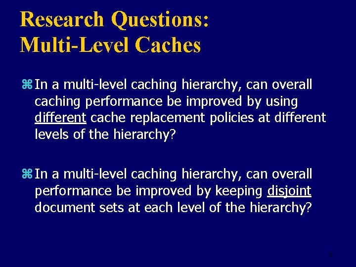 Research Questions: Multi-Level Caches z In a multi-level caching hierarchy, can overall caching performance