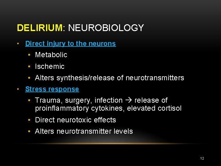 DELIRIUM: NEUROBIOLOGY • Direct injury to the neurons • Metabolic • Ischemic • Alters