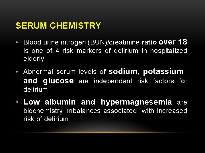 SERUM CHEMISTRY • Blood urine nitrogen (BUN)/creatinine ratio over 18 is one of 4