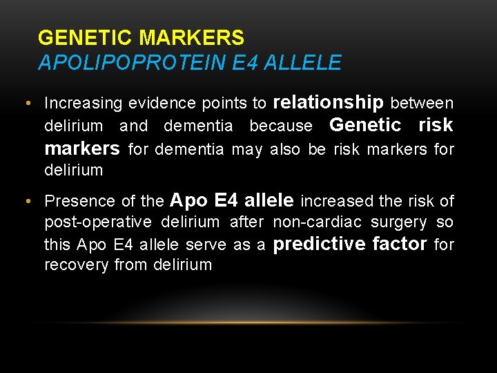 GENETIC MARKERS APOLIPOPROTEIN E 4 ALLELE • Increasing evidence points to relationship between delirium