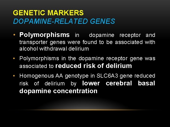 GENETIC MARKERS DOPAMINE-RELATED GENES • Polymorphisms in dopamine receptor and transporter genes were found