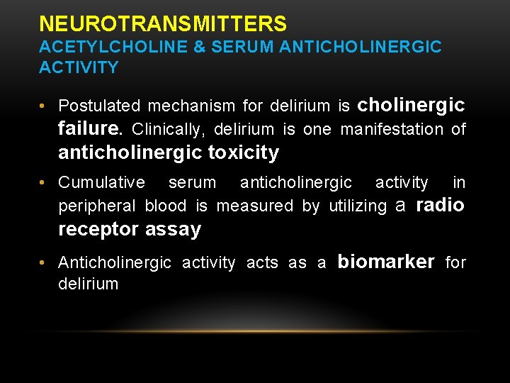 NEUROTRANSMITTERS ACETYLCHOLINE & SERUM ANTICHOLINERGIC ACTIVITY • Postulated mechanism for delirium is cholinergic failure.