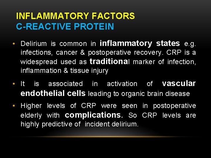 INFLAMMATORY FACTORS C-REACTIVE PROTEIN • Delirium is common in inflammatory states e. g. infections,