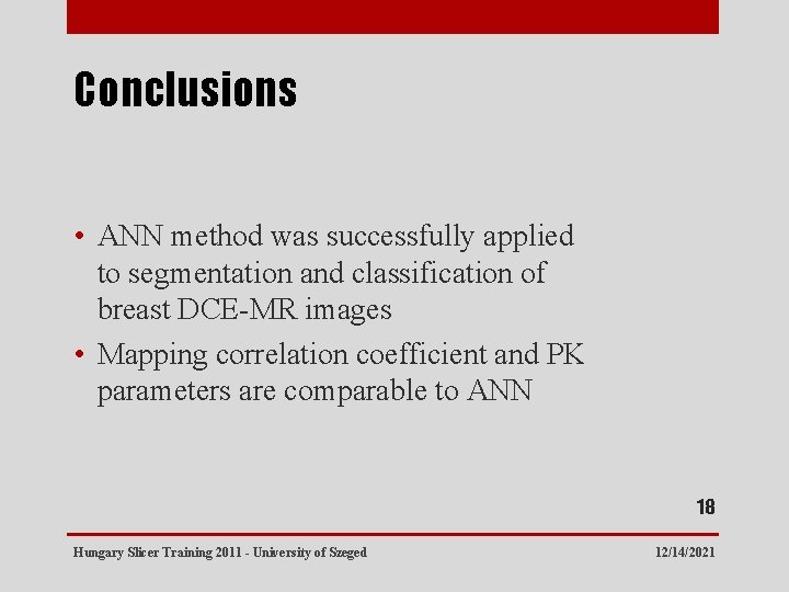 Conclusions • ANN method was successfully applied to segmentation and classification of breast DCE-MR
