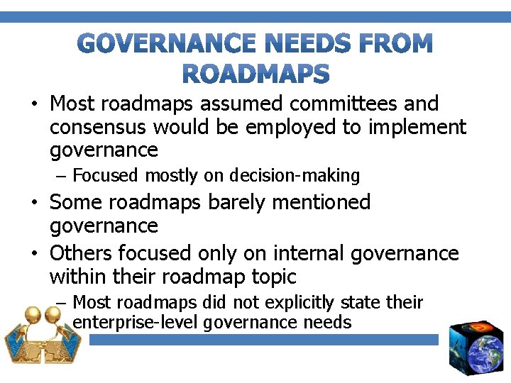  • Most roadmaps assumed committees and consensus would be employed to implement governance