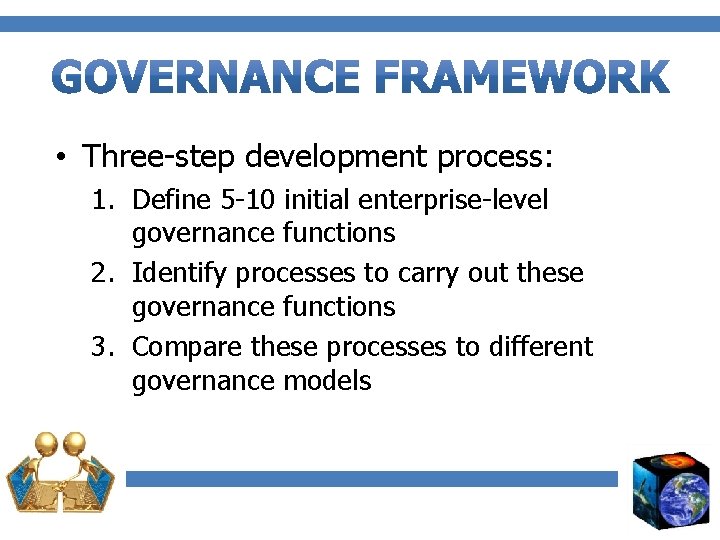  • Three-step development process: 1. Define 5 -10 initial enterprise-level governance functions 2.