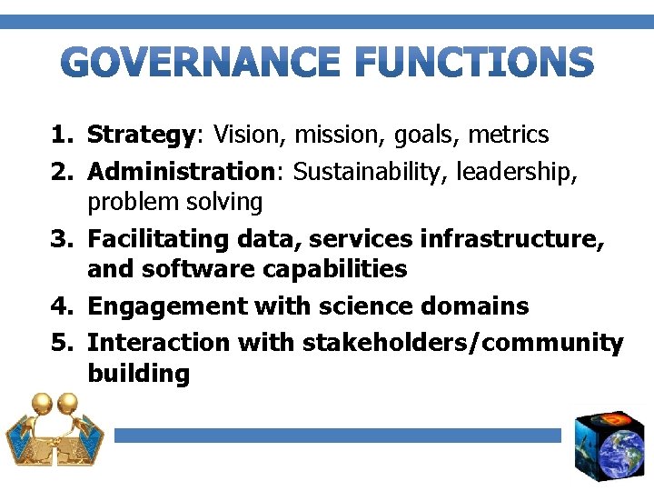 1. Strategy: Vision, mission, goals, metrics 2. Administration: Sustainability, leadership, problem solving 3. Facilitating