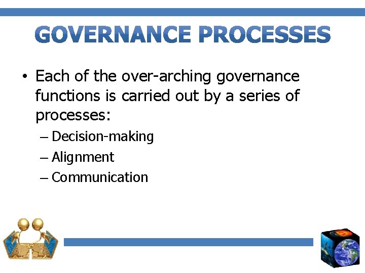  • Each of the over-arching governance functions is carried out by a series