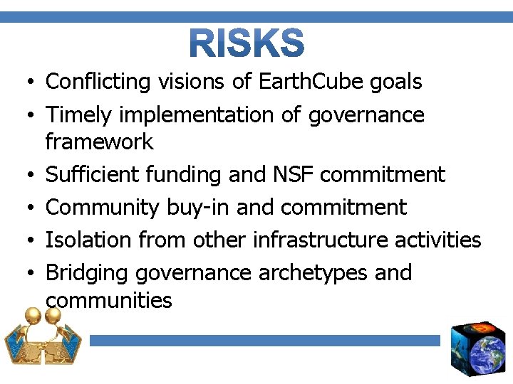  • Conflicting visions of Earth. Cube goals • Timely implementation of governance framework
