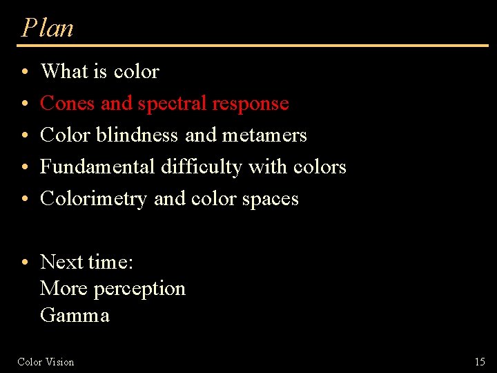 Plan • • • What is color Cones and spectral response Color blindness and