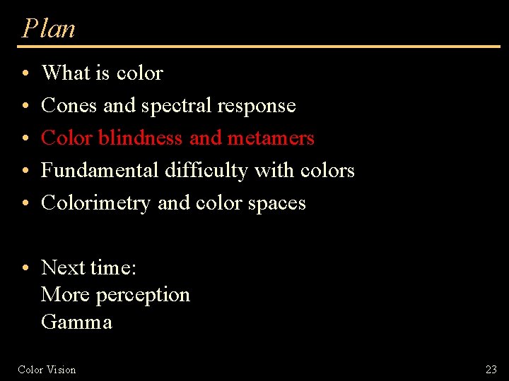 Plan • • • What is color Cones and spectral response Color blindness and