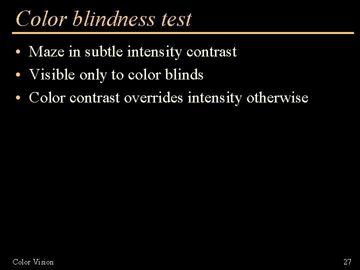 Color blindness test • Maze in subtle intensity contrast • Visible only to color