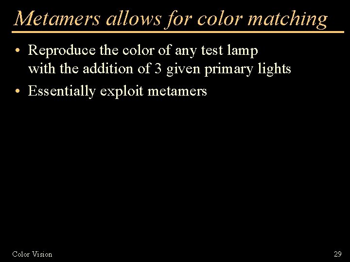 Metamers allows for color matching • Reproduce the color of any test lamp with