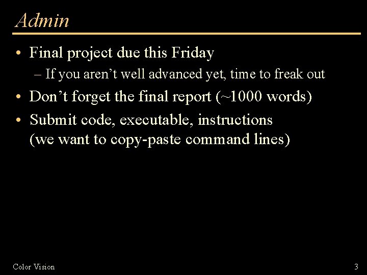 Admin • Final project due this Friday – If you aren’t well advanced yet,
