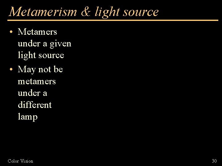 Metamerism & light source • Metamers under a given light source • May not