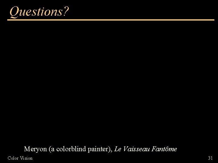 Questions? Meryon (a colorblind painter), Le Vaisseau Fantôme Color Vision 31 