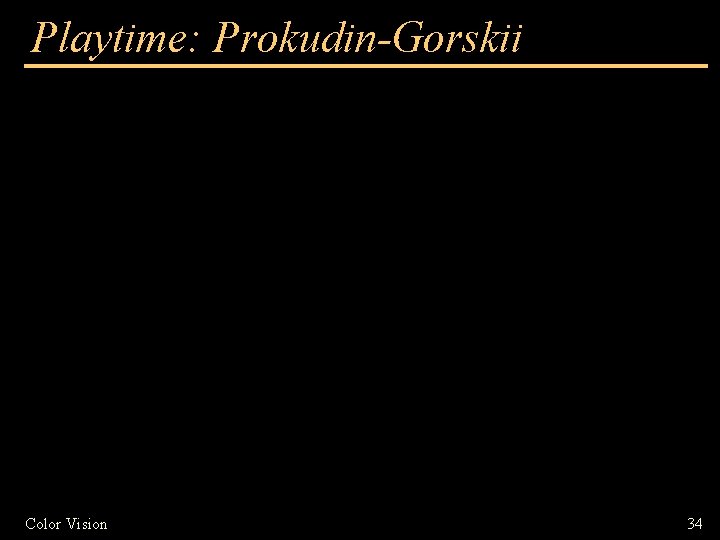 Playtime: Prokudin-Gorskii Color Vision 34 