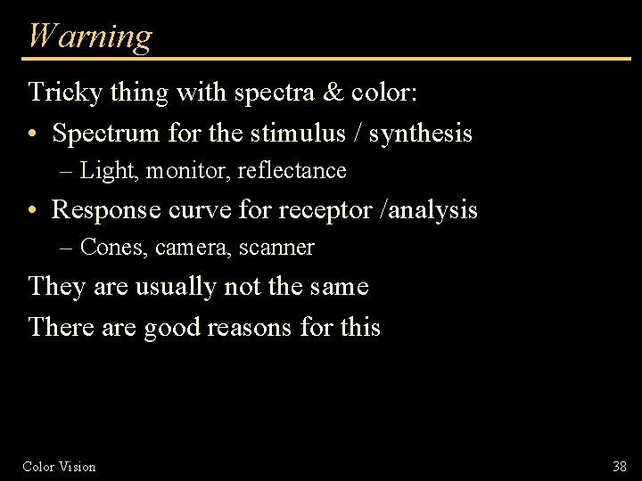 Warning Tricky thing with spectra & color: • Spectrum for the stimulus / synthesis