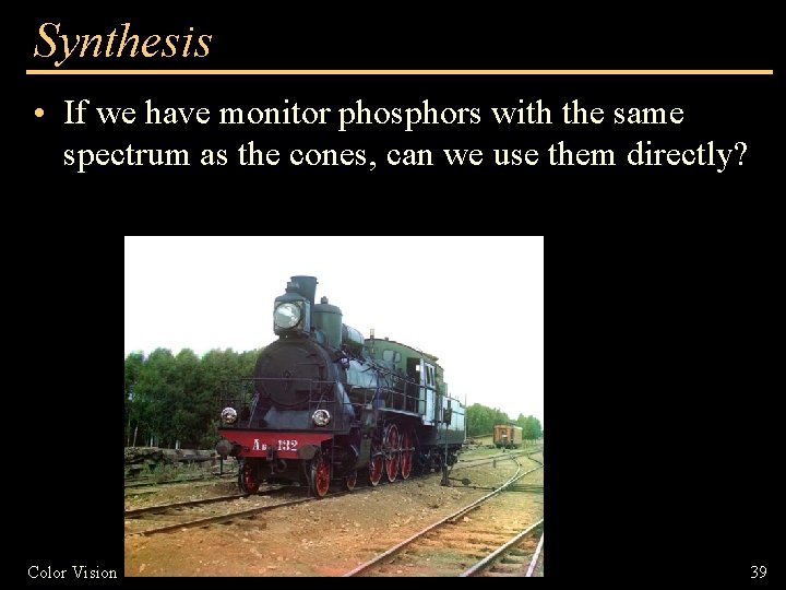 Synthesis • If we have monitor phosphors with the same spectrum as the cones,
