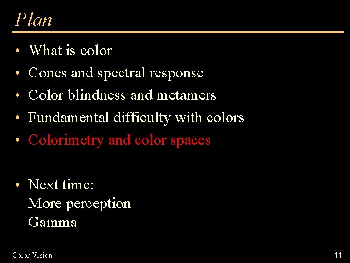 Plan • • • What is color Cones and spectral response Color blindness and