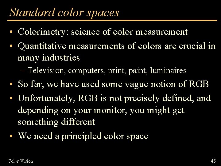 Standard color spaces • Colorimetry: science of color measurement • Quantitative measurements of colors