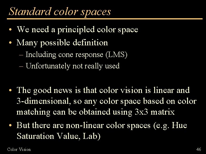 Standard color spaces • We need a principled color space • Many possible definition