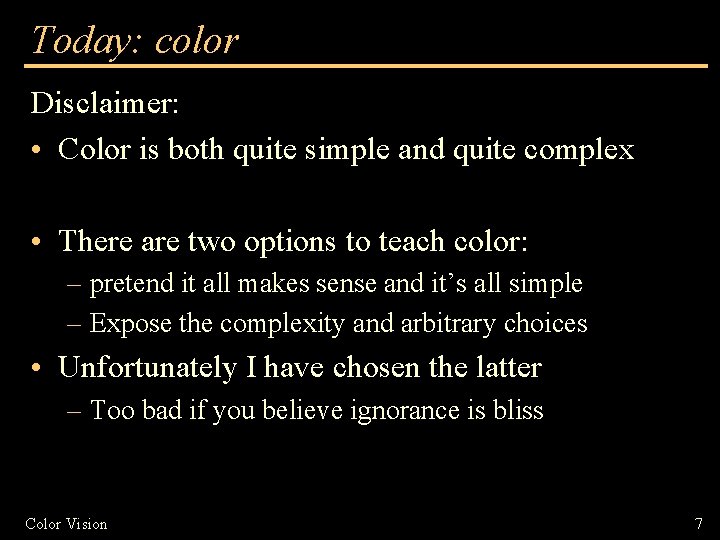 Today: color Disclaimer: • Color is both quite simple and quite complex • There
