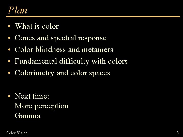 Plan • • • What is color Cones and spectral response Color blindness and