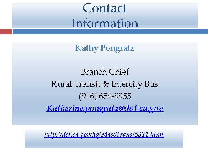 Contact Information Kathy Pongratz Branch Chief Rural Transit & Intercity Bus (916) 654 -9955