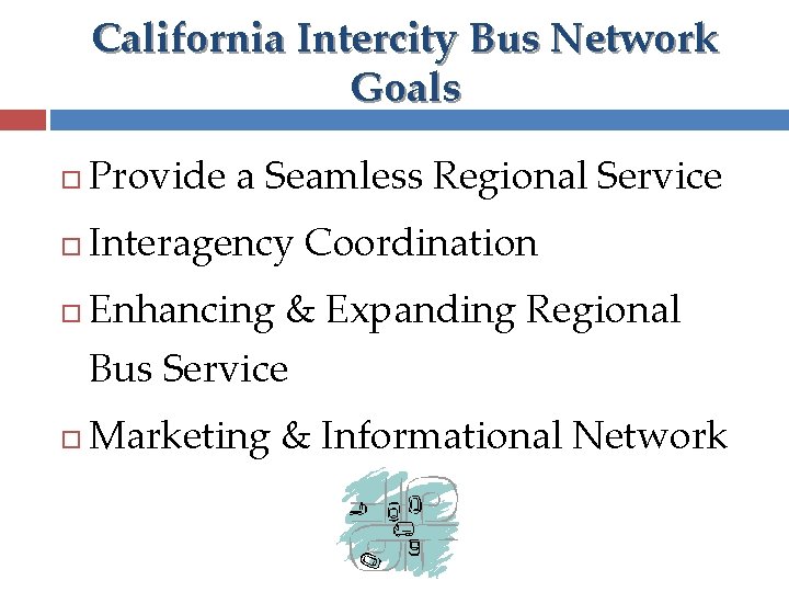 California Intercity Bus Network Goals Provide a Seamless Regional Service Interagency Coordination Enhancing &