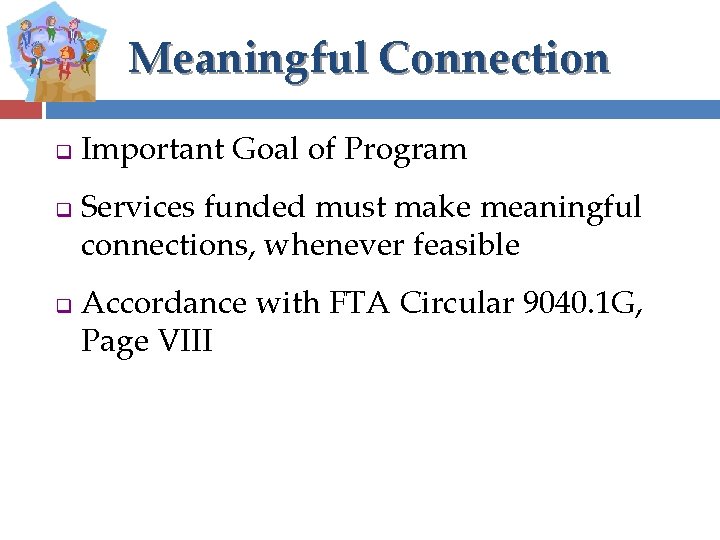 Meaningful Connection q q q Important Goal of Program Services funded must make meaningful