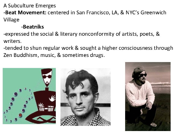 A Subculture Emerges -Beat Movement: centered in San Francisco, LA, & NYC’s Greenwich Village