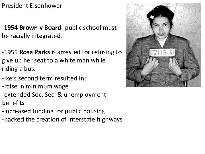 President Eisenhower -1954 Brown v Board- public school must be racially integrated. -1955 Rosa