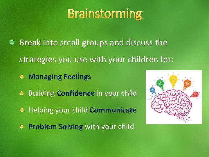 Brainstorming Break into small groups and discuss the strategies you use with your children
