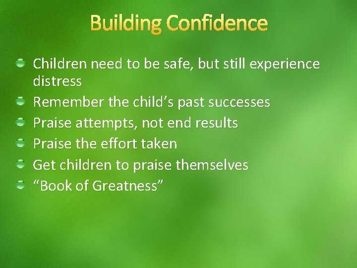 Building Confidence Children need to be safe, but still experience distress Remember the child’s