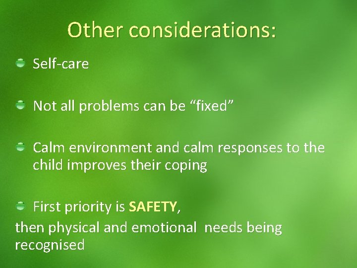 Other considerations: Self-care Not all problems can be “fixed” Calm environment and calm responses
