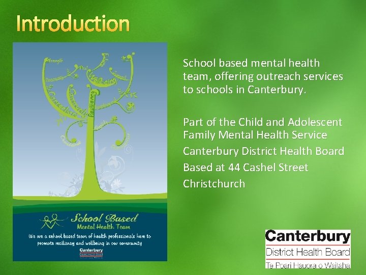 Introduction School based mental health team, offering outreach services to schools in Canterbury. Part