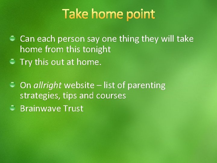 Take home point Can each person say one thing they will take home from