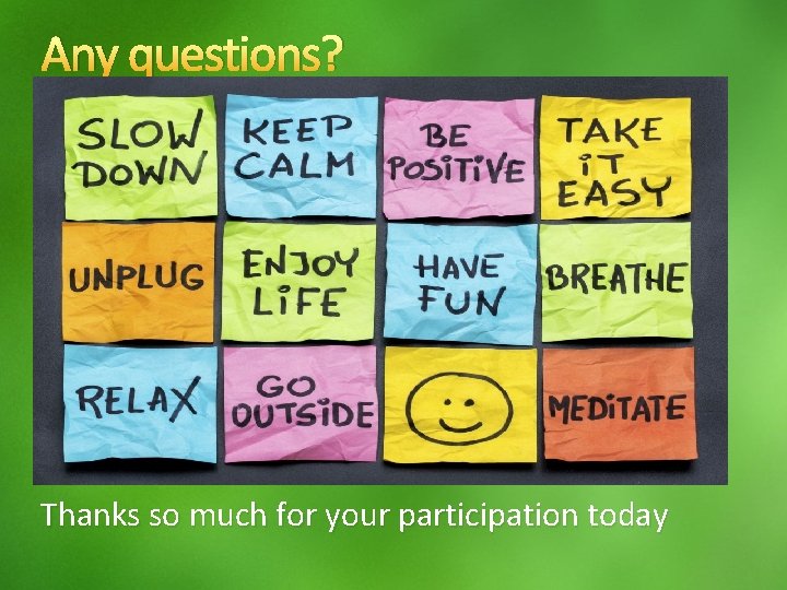 Any questions? Thanks so much for your participation today 