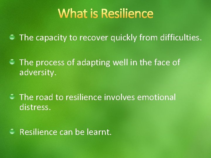 What is Resilience The capacity to recover quickly from difficulties. The process of adapting