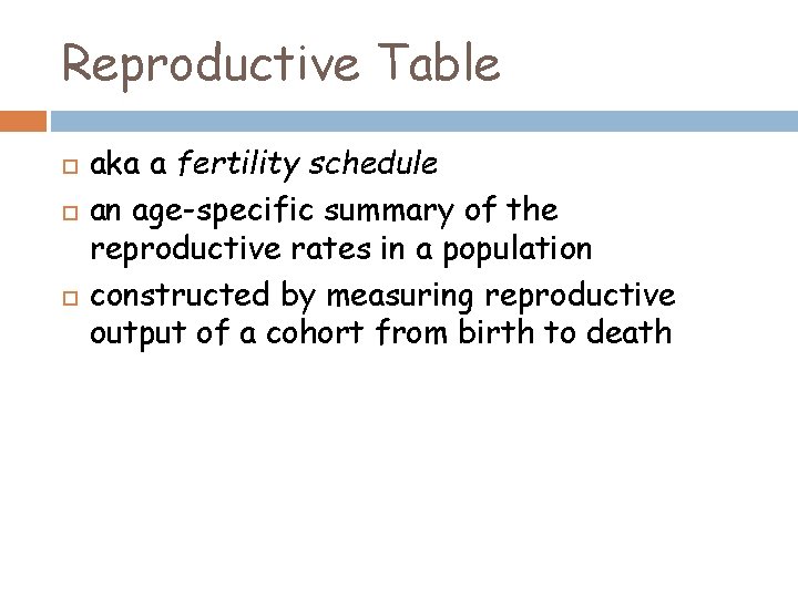 Reproductive Table aka a fertility schedule an age-specific summary of the reproductive rates in