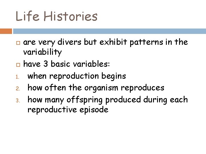 Life Histories 1. 2. 3. are very divers but exhibit patterns in the variability