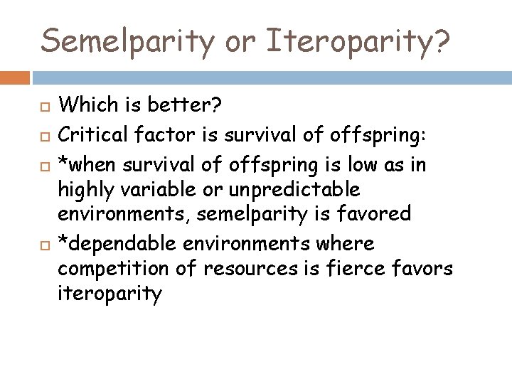 Semelparity or Iteroparity? Which is better? Critical factor is survival of offspring: *when survival