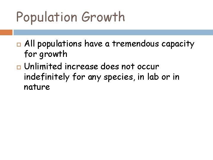 Population Growth All populations have a tremendous capacity for growth Unlimited increase does not