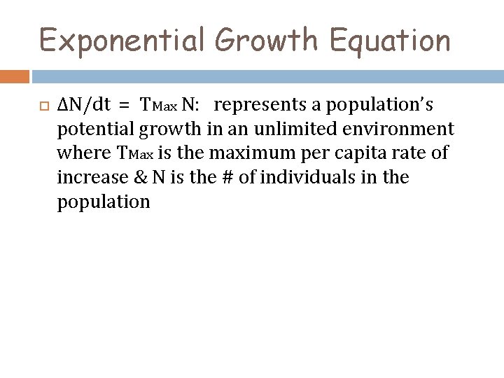 Exponential Growth Equation ΔN/dt = TMax N: represents a population’s potential growth in an